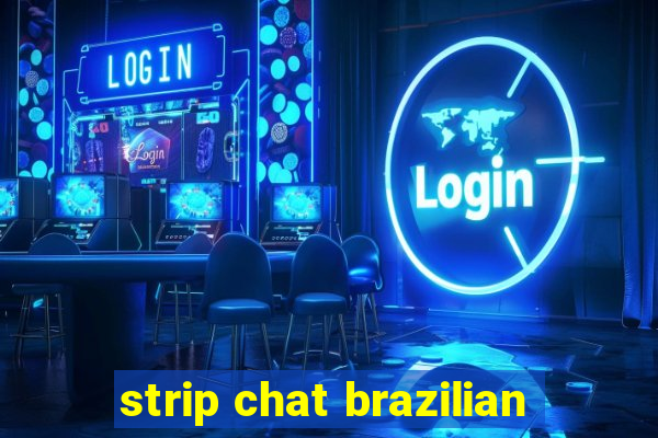 strip chat brazilian